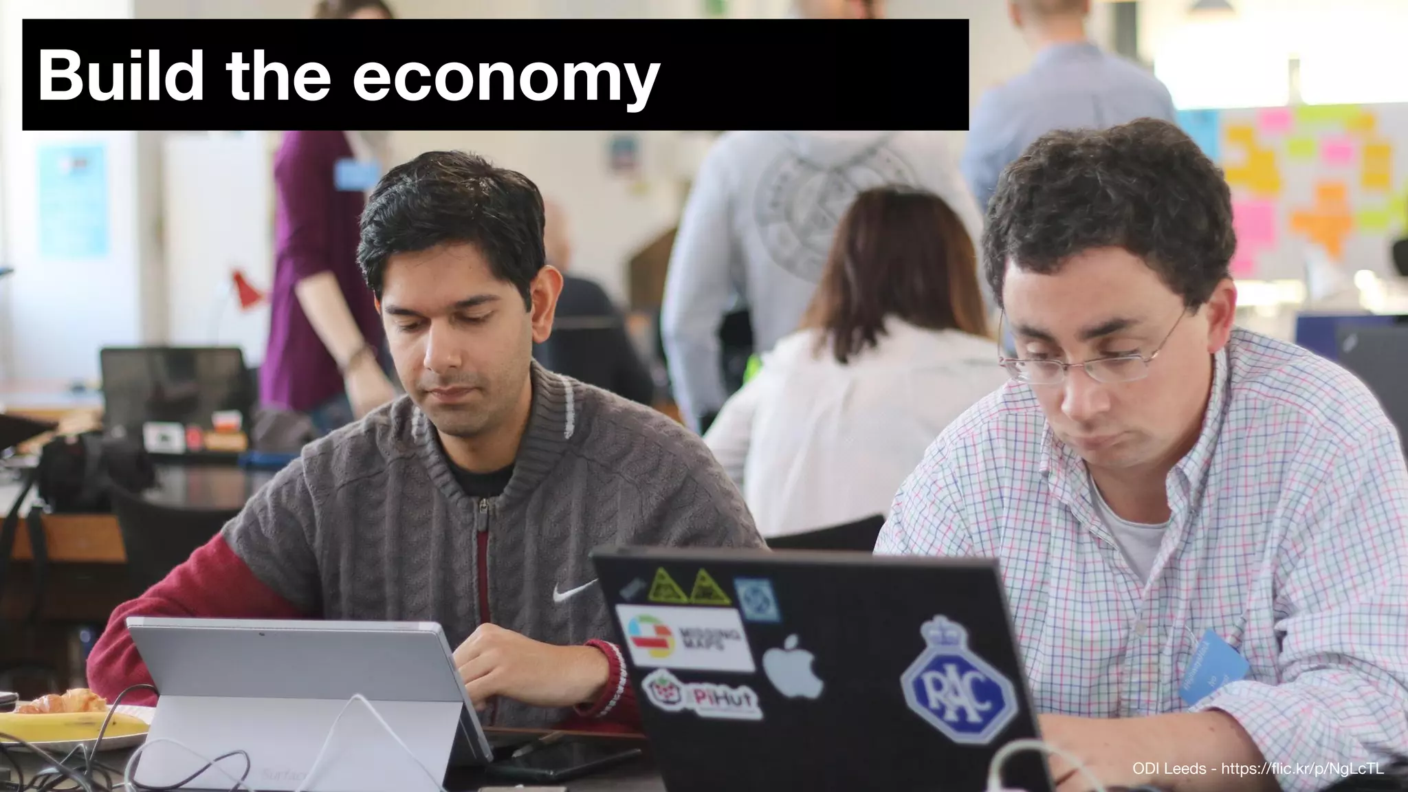 Build the economy
ODI Leeds - https://flic.kr/p/NgLcTL
 