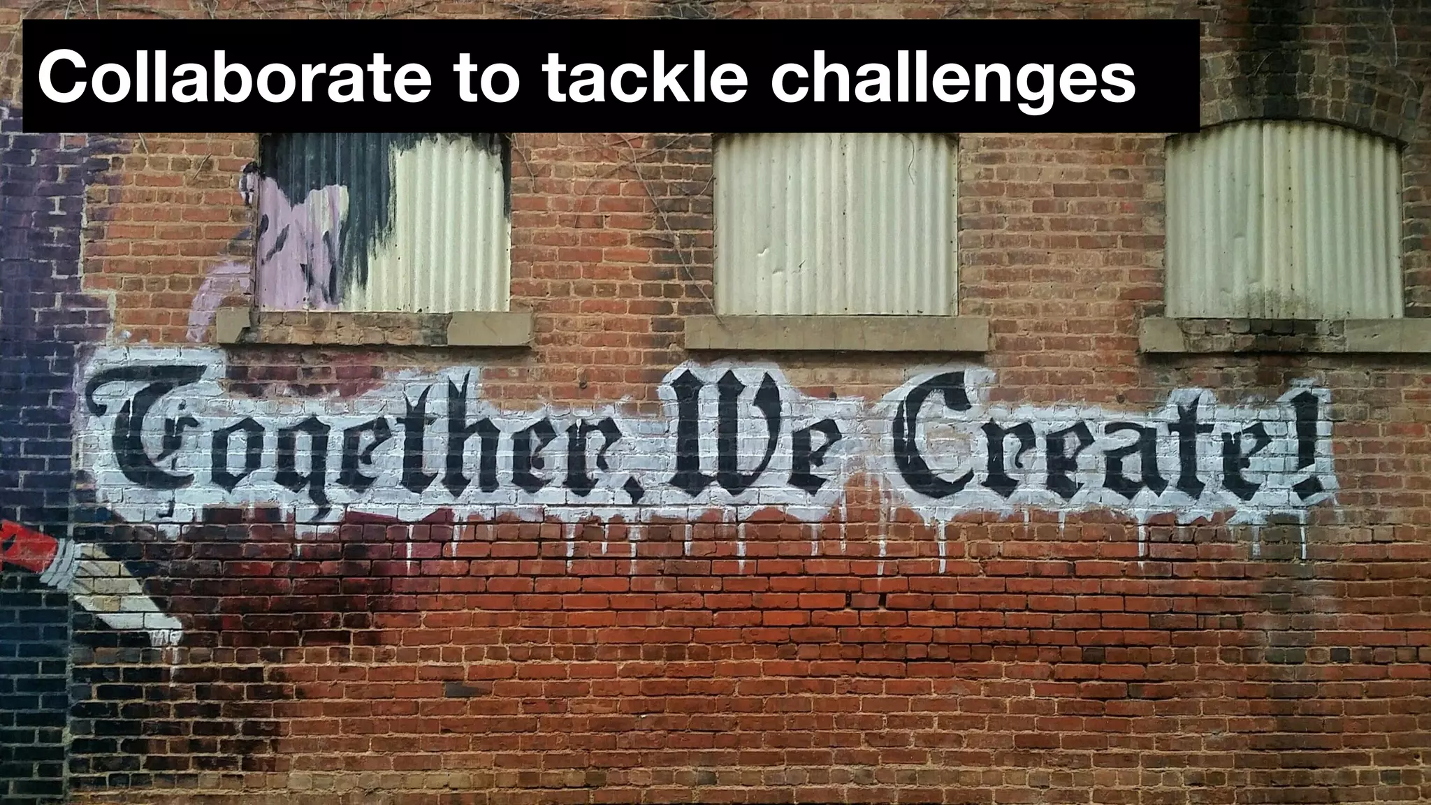 Collaborate to tackle challenges
 