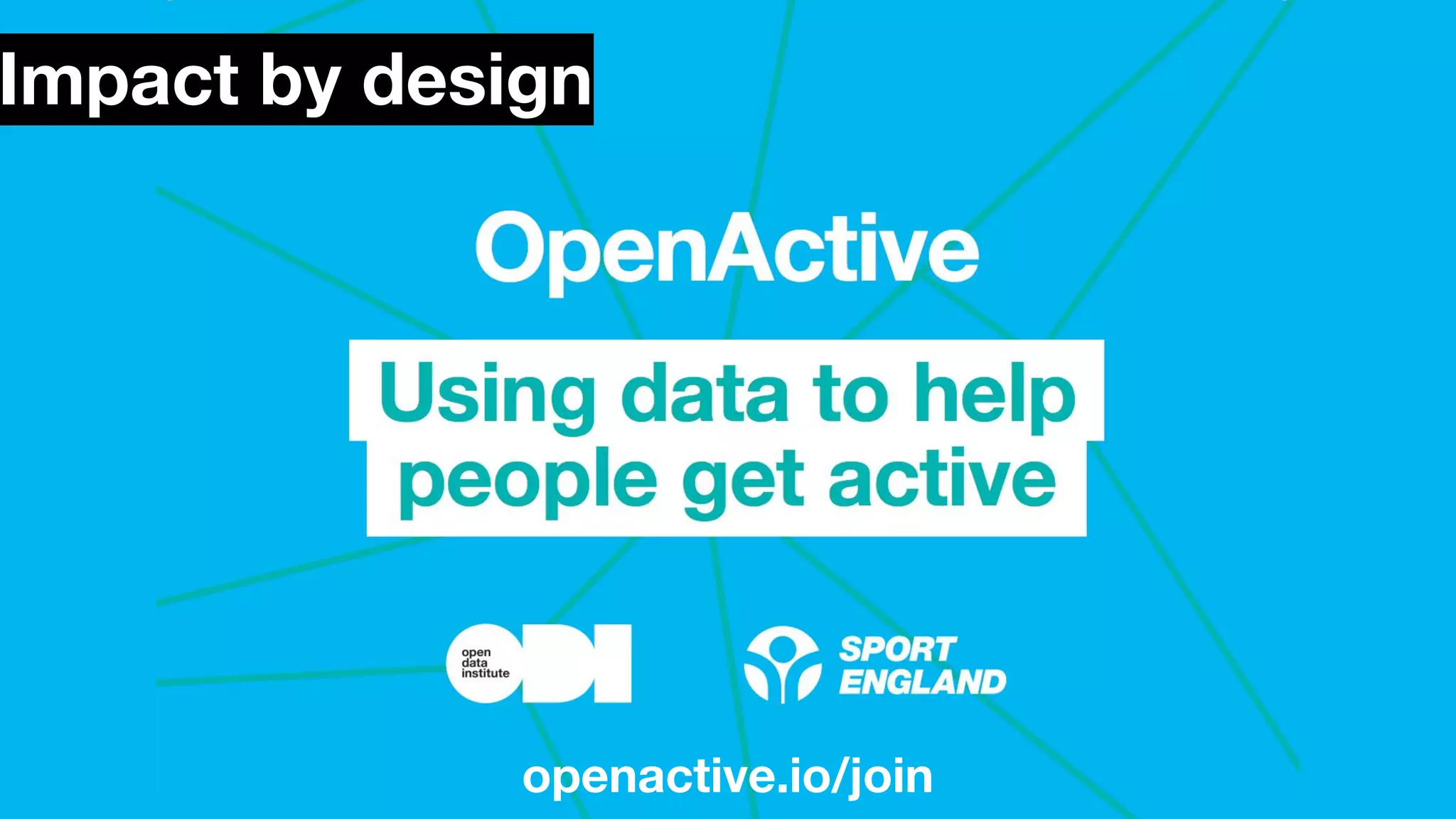 openactive.io/join
Impact by design
 