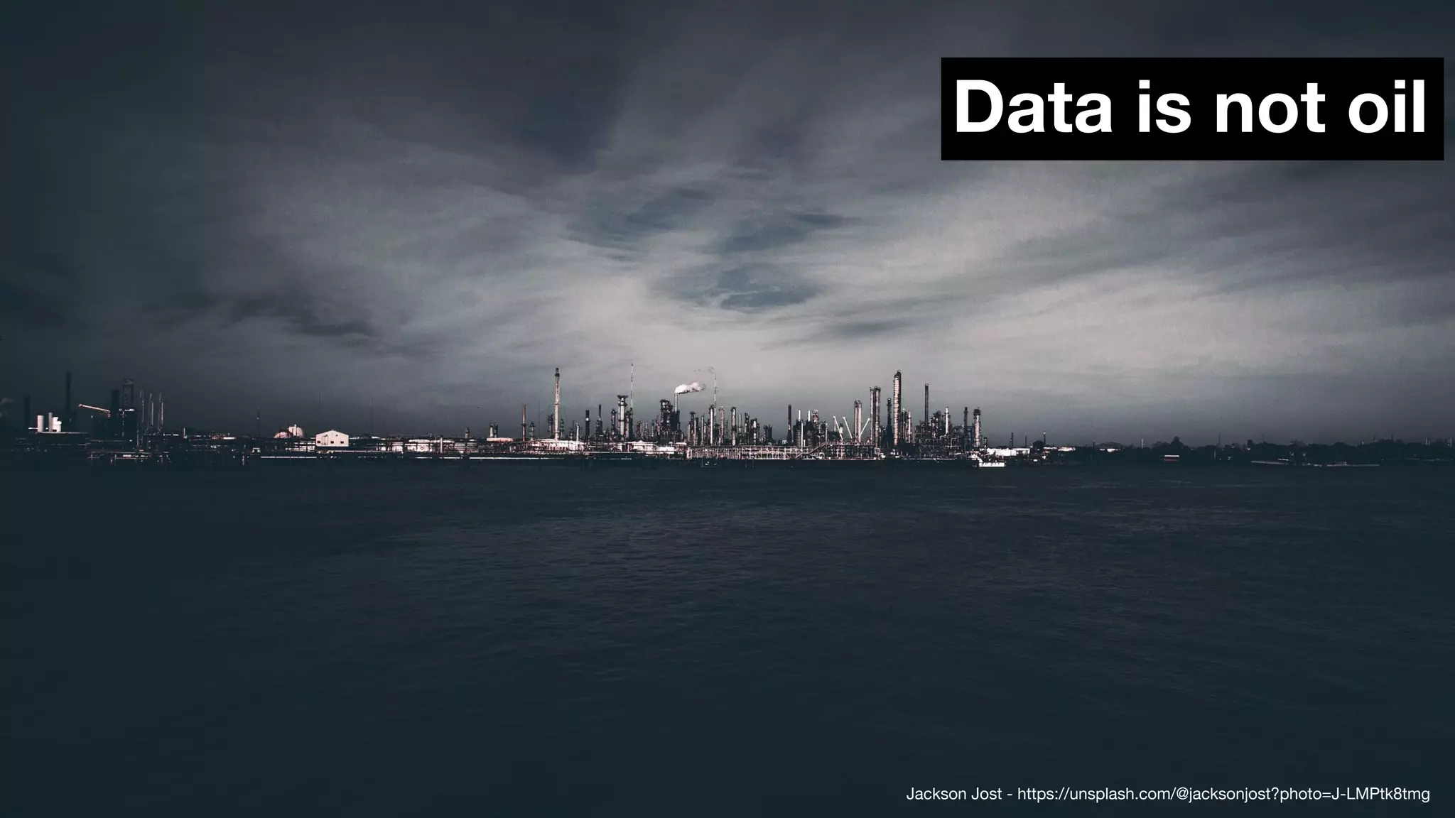 Data is not oil
Jackson Jost - https://unsplash.com/@jacksonjost?photo=J-LMPtk8tmg
 
