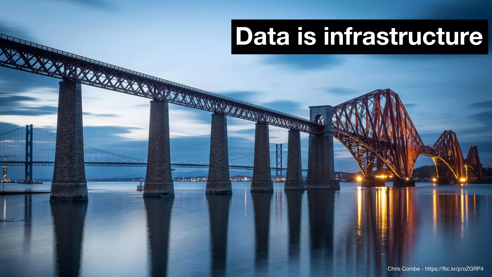 Chris Combe - https://flic.kr/p/oZGRP4
Data is infrastructure
 