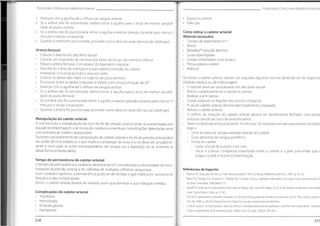 Protocolos Clínicos em Medicino Interna
Protocolos Clínicos em Medicino Interno
• Espasmo arterial
• Infecção
• Avançar com a agulha até o refluxo de sangue arterial
• Se a artéria não for encontrada, redireccionar a agulha para o local de melhor sensibili-
dade do pulso umeral
• Se a artéria não for puncionada retirar a agulha e exercer pressão durante pelo menos 5
minutos e tentar novamente
• Quando a artéria for puncionada, proceder como descrito atrás (técnica de Seldinger)
Como retirar o cateter arterial
Material necessário
• Campo de tratamento n° 1
• Bisturi
• Betadine®
solução dérmica
• Luvas esterilizadas
• Campo esterilizado com buraco
• Penso plástico estéril
• Adesivo
Artéria femoral
• Colocar o doente em decúbito dorsal
• Colocar um resguardo de celulose por baixo da anca e do membro inferior
• Palpar a artéria femoral 2 cm abaixo do ligamento inguinal
• Desinfectar a área de inserção e a que rodeia a inserção do cateter
• Anestesiar o local da punção e área em volta
• Colocar os dedos das mãos no trajecto do pulso femoral
• Puncionar entre os dedos indicador e médio com uma inclinação de 45°
• Avançar com a agulha até o refluxo de sangue arterial
• Se a artéria não for encontrada, redireccionar a agulha para o local de melhor sensibili-
dade do pulso femoral
• Se a artéria não for puncionada retirara agulha e exercer pressão durante pelo menos 10
minutos e tentar novamente
Quando a artéria for puncionada, proceder como descrito atrás (técnica de Seldinger)
Ao retirar o cateter arterial, devem ser seguidas algumas normas devendo ser de responsa
bilidade médica ou de enfermagem.
• O doente deve ser posicionado em decúbito dorsal
Retirar cuidadosamente o opsite ou penso
• Realizar a anti-sépsia
• Cortar soltando as fixações dos pontos cirúrgicos
• A via do cateter arterial deverá estar totalmente colapsada
• Retirar o cateter arterial
• O orifício da inserção do cateter arterial deverá ser rapidamente fechado, com pense
oclusivo devido ao risco de embolia aérea
• Fazer compressão manual durante 10 minutos. Se necessário enviar para exame microbio
lógico:
- Uma amostra de sangue retirado através do cateter
- Duas amostras de sangue periférico
- Ponta do cateter
- Lavar o local de punção com soro
- Secar e colocar compressa esterilizada entre o cateter e a pele para evitar que c
toque na pele e ocorra contaminação
Manipulação do cateter arterial
A manutenção e manipulação da via e do Kit de pressão arterial serão acompanhadas pela
equipe de enfermagem, e as trocas de curativos e eventuais complicações detectadas serão
comunicadas ao médico responsável.
Durante o procedimento de manipulação do cateter arterial e do Kit de pressão arterial deve
ser usada técnica asséptica, o que implica o emprego de luvas e a via deve ser pinçada du-
rante a troca para se evitar extravasamento de sangue ou a aspiração do ar, evitando-se
desta forma embolia aérea.
Tempo de permanência do cateter arterial
O tempo de permanência é variável e deverá levar em consideração a necessidade de moni-
torização da pressão arterial e de colheitas de múltiplas colheitas sanguíneas.
Com cuidados rigorosos, a permanência pode ser de 30 dias, o que implica em aumento de
frequência das complicações.
Assim, o cateter arterial deverá ser retirado assim que terminar a sua indicação médica.
Referências de Suporte:
• Marino PL.Vascular Access.In: Paul Marino. Editor.The ICU Book.Williams & Wilkins; 1997.p. 53-75.
• Reed CR, Sessler CN, Glauser FL, Phelan BA. Central venous catheter infections: concepts and controversies.In
tensive Care Med.1995;68:57-71.
• Seneff M. Arterial line placement and care.In: Rippe JM,Irwin RS, Alpert JS, Fink MP
.Editors.Intensive Care Medi
cine 2nd edition; 1991 p 37-47.
Póvoa P. Cateterismo Arterial e Venoso.In: Revista Portuguesa de Medicina Intensiva, Vol. 8; n°2.Lisboa: Dezem
bro de 1999, p.20-23. Disponível em: http://www.spci.org/revista/rev82.html
• Clinicai review: Complications and risk factors of peripheral arterial catheters used for haemodynamic monito-
ring in anaesthesia and intensive care medicine.Crit Care. 2002;6:199-204.
Complicações do cateter arterial
• Trombose
• Hemorragia
• Embolia gasosa
• Hematoma
211
210
 