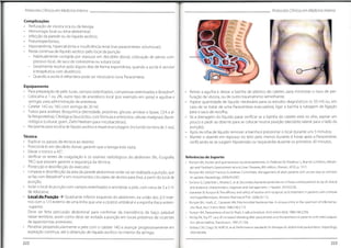 Protocolos Clínicos em Medicino Interna Protocolos Clínicos em Medicino Interna
1
Complicações
• Perfuração de víscera oca ou da bexiga;
• Hemorragia local ou intra-abdominal;
• Infecção da parede ou do líquido ascítico;
• Pneumoperitoneu;
• Hiponatrémia, hipercaícémia e insuficiência renal (nas paracenteses volumosas);
• Perda continua de líquido ascítico pelo local da punção
- Habitualmente corrigida por repouso em decúbito dorsal, colocação de penso com-
pressivo local, de saco de colostomia ou sutura local;
- Geralmente resolve após alguns dias de forma espontânea, quando a ascite é sensível
à terapêutica com diuréticos;
- Quando a ascite é refractária pode ser necessária nova Paracentese.
Equipamento
• Para preparação da pele: luvas,campos esterilizados,compressas esterilizadas e Betadine®
;
• Lidocaína a 1 ou 2%, outro tipo de anestésico local (por exemplo em spray) e agulhas e
seringas para administração da anestesia;
• Cateter 14G ou 16G com seringa de 20 ml;
• Tubos para análises: Bioquímica (densidade, proteínas, glicose, amilase e lipase, CEA e al-
fa-fetoproteína);Citológica (leucócitos com fórmula e eritrócitos,células malignas);Bacte-
riológica (cultural, gram, Ziehl-Neelsen para micobactérias);
• Recipiente para recolha de líquido ascítico e respectiva tubagem (incluindo torneira de 3 vias).
• Retirar a agulha e deixar a bainha de plástico do cateter, para minimizar o risco de per-
furação de víscera, ou de outro traumatismo semelhante;
• Aspirar quantidade de líquido necessário para os estudos diagnósticos (± 50 ml) ou, em
caso de se tratar de uma Paracentese evacuadora, ligar a bainha à tubagem de ligação
para o saco de recolha;
• Se a drenagem do líquido parar verificar se a bainha do cateter está no sítio, aspirar um
pouco e pedir ao doente para se colocar noutra posição (decúbito lateral para o lado da
punção);
• Após recolha de líquido remover a bainha e pressionar o local durante uns 5 minutos;
• Manter o doente em repouso no leito pelo menos durante 6 horas após a Paracentese,
verificando-se se surgem hipotensão ou taquicárdia durante os primeiros 30 minutos.
Técnica
• Explicar os passos da técnica ao doente;
• Posicioná-lo em decúbito dorsal;garantir que a bexiga esta vazia;
• Elevar o tronco a 45°;
• Verificar os testes de coagulação e os exames radiológicos do abdómen (Rx, Ecografia,
TAC) que possam garantir a segurança da técnica;
Protecção e desinfecção do executor;
• Limpeza e desinfecção da área da parede abdominal onde vai ser realizada a punção,que
se faz com Betadine®
e em movimentos circulares de dentro para fora, a partir do local de
punção;
• Isolar o local da punção com campos esterilizados e anestesiar a pele, com cerca de 3 a 5 ml
de lidocaína;
• Local da Punção -> Quadrante inferior esquerdo do abdómen, na união dos 2/3 inter-
nos com o 1/3 externo de uma linha que une a cicatriz umbilical e a espinha ilíaca antera-
-superior.
Deve ser feita percussão abdominal para confirmar da inexistência de baço palpável
nesse território, assim como deve ser evitada a punção em locais próximos de cicatrizes
de laparotomias anteriores.
• Penetrar perpendicularmente a pele com o cateter 14G e avançar progressivamente em
aspiração contínua,até à obtenção de líquido ascítico no interior da seringa;
Referências de Suporte:
• Runyon BA Ascites and spontaneous bacterial peritonitis.In:Feldman M,Friedman L, Brandt LJ. Editors.Sleisen-
ger and Fordtran's Gastrointestinal and Liver Diseases.8th edition. Elsevier; 2010. p. 1517.
Runyon BA. AASLD Practice Guidelines Committee Management of adult patients with ascites due to cirrhosis:
an update. Hepatology. 2009;49:2087.
• Soriano G,Castellote J, Aivarez C, et al. Secondary bacterial peritonitis in cirrhosis:a retrospective study of clinicai
and analytical characteristics, diagnosis and management.J Hepatol.2010;52:39.
• Gunawan B, Runyon B.The efficacy and safety of epsilon-aminocaproic acid treatment in patients with cirrhosis
and hyperfibrinolysis. Aliment PharmacolTher. 2006;23:115.
Runyon BA, Hoefs JC, Canawati HN. Polymicrobial bacterascites. A unique entity in the spectrum of infected as-
citicfluid. Arch Intern Med. 1986;146:2173.
• Runyon BA Paracentesis of ascitic fluid A safe procedure Arch Intern Med. 1986;146:2259.
• McVay PA,Toy PT. Lack of increased bleeding after paracentesis and thoracentesis in patients with mild coagula-
tion abnormalities.Transfusion 1991;31:164.
• Grabau CM,Crago SF,Hoff LK, et al Performance standards for therapeutic abdominal paracentesis. Hepatology
2004;40:484
222 223
 