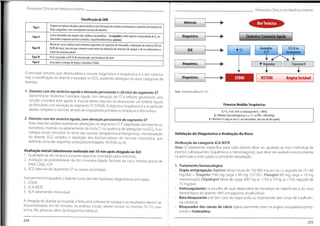 Protocolos Clínicos em Medicino Interna Protocolos Clínicos em Medicina Interna
Classificação do EAM
Dor Torácica
Admissão
Origem na ruptura da placa aterosderótica com formação de trombo intraluminal e posterior diminuição do
fluxo sanguíneo,com consequente necrose de miócitos
Tipol
Síndrome Coronário Agudo
Lesão miocárdica de origem não cardíaca (secundária) - desequilíbrio entre aporte e necessidade de 02
miocárdio (espasmo arterial coronário,taqui/bradidisritmia,anemia)
Diagnóstico
no
Tipo II
Morte de causa cardíaca com sintomas sugestivos de isquémia do miocárdio e alterações de novo no ECG ou
BCRE de novo,mas em que a morte ocorre antes da obtenção de amostras de sangue e de se conhecerem os
níveis dos biomarcadores
ECG N ou
inconclusivo
Anomalias
Tipo III
+ST
ECG
ST/T
Tipo IV IV A) associado a ICP;IV B) relacionado com trombose destent
Tipo V
Troponina N
Associado a cirurgia de bypass coronário (CABG)
t Troponina
Bioquímica
i
T
O principal sintoma que desencadeia a cascata diagnóstica e terapêutica é a dor torácica,
mas a classificação do doente é baseada no ECG, podendo distinguir-se duas categorias de
doentes:
Angina Instável
NSTEMI
STEMI
Diagnóstico
Fonte: Adaptado de guidelines ESC 2012
1. Doentes com dor torácica aguda e elevação persistente (>20 min) do segmento ST
Denomina-se Síndrome Coronária Aguda com elevação do ST e reflecte geralmente
oclusão coronária total aguda. A maioria destes doentes irá desenvolver um Enfarte Agudo
do Miocárdio com elevação do segmento ST (STEMI).O objectivo terapêutico é a re-perfusão
rápida, completa e mantida, através de angioplastia primária ou terapêutica fibrinolítica.
2. Doentes com dor torácica aguda, sem elevação persistente do segmento ST
Estes doentes podem apresentar alterações no segmento ST-T (depressão persistente ou
transitória, inversão ou aplanamento da ondaT) ou ausência de alterações no ECG. A es-
tratégia inicial consistirá no alívio das queixas (terapêutica antianginosa), monitorização
do doente, ECG seriados e repetição dos biomarcadores de necrose miocárdica
definirão uma das seguintes evoluções/entidades:NSTEMI ou AI.
uma
PrimeirasMedidasTerapêuticas
1.° 02 (4-8 L/min se saturação de02<90%)
2.° Nitratos (via sublingual ou e.v.;C.I.se PAS <90mmHg)
3.°Morfina (3-5mg se via e.v.ou subcutânea,em caso de dor grave)
Validação do Diagnóstico e Avaliação do Risco
que
Atribuição da categoria SCA-NSTE
Nota: O tratamento específico para cada doente deve ser ajustado ao risco individual de
eventos subsequentes (isquémicos e hemorrágicos), que deve ser avaliado precocemente
na admissão e está sujeito a constante reavaliação.
Avaliação Inicial (idealmente realizada até TO min após chegada ao SU)
1. Qualidade da dor torácica e exame objectivo orientado pelos sintomas.
2. Avaliação da probabilidade de dor coronária (idade, factores de risco, história prévia de
EAM, CABG, ICP).
3. ECG (desvios do segmento ST ou outras anomalias).
1. Tratamento farmacológico
-
Dupla antigregação Aspirina (dose inicial de 150-300 mg p.o ou i.v, seguida de 75-100
mg/dia) + Ticagrelor (180 mg carga + 90 mg 12/12h) / Prasugrel (60 mg carga + 10 mg
manutenção), Clopidogrel (dose de carga: 600 mg se <75A e 75mg se >75A, seguido de
75 mg/dia).
- Anticoagulantes (a escolha de qual dependerá da estratégia de reperfusão e do risco
hemorrágico do doente: HNF, enoxaparina, bivalirudina).
- Beta-bloqueante oral (em caso de taquicardia ou hipertensão sem sinais de insuficiên-
cia cardíaca).
-
Bloqueador dos canais de cálcio (particularmente úteis na angina vasospástica/prinz-
metal) e Ivabradina.
Esta permitirá enquadrar o doente numa das três hipóteses diagnósticas principais:
1. STEMI
2. SCA-NSTE
3. SCA (altamente) improvável
A chegada do doente ao hospital, é feita uma colheita de sangue e os resultados devem ser
disponibilizados em 60 minutos. As análises iniciais devem incluir no mínimo: Tn T/l, crea-
tinina, Hb, glicemia, além da bioquímica habitual.
254
255
 