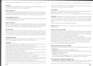 Protocolos Clínicos em Medicina Interna Protocolos Clínicos em Medicina Interna
D-Dímeros
Apresentam boa sensibilidade (níveis anormais estão presentes em aproximadamente 95%
dos doentes com TEP), mas tem pouca especificidade.®
da (HFN) por via endovenosa (e.v.) e o rivaroxabano por via oral (p.o.),são os agentes a utilizar
em primeira linha, pelo seu início de acção rápido.®
Rivaroxabano
Dose inicial de 15 mg bid durante 21 dias (3 semanas) durante a fase aguda do tratamento,
seguido de 20 mg/dia para o tratamento a médio e longo prazo.
Contra-indicado, se CICr <ou= 15 ml/min, insuficiência hepática grave e durante a gravidez.
Eletrocardiograma
A maioria das anormalidades detectadas são alterações inespecíficas do segmento ST e inversões
da ondalSinais de sobrecarga ventricular direita e bloqueio incompleto de ramo direito de novo
podem também estar presentes.Caracteristicamente, o padrão S1Q3T3 está associado a TEP®
Trombólise, está indicada nos casos de TEP de alto risco confirmado ou provável. Outras
indicações que devem ser consideradas são: TEP maciço na TC-torácica com contraste,
TEP com hipoxemia grave, TEP com disfunção do ventrículo direito, trombo na aurícula
direita (AD) ou ventricular, foràmen ovale patente, durante a reanimação cardio-respirató-
ria.(4
'
6)
O Anexo III descreve as contra-indicações para Trombólise.
Telerradiografia de tórax PA
Pode mostrar derrame pleural, aumento do calibre da artéria pulmonar,atelectasia e sinal de
Hampton (hipotransparência em cunha).®
Angio-TC pulmonar
Apresenta uma sensibilidade de 83% e especificidade de 96%. Alguns estudos demostraram
que este exame também requer a avaliação de probabilidade clínica. Estudos realizados
mostraram que a TC torácica com contraste endovenoso não é inferior ao scan V/Q.®
Alteplase (rTPA): 100 mg durante 2h e.v. ou 0,6 mg/kg e.v. durante 15 minutos - dose máxi-
ma de 50 mg.
Ecocardiograma
Apenas 30 a 40% dos doentes com TEP apresentam alterações ecográficas sugestivas de TEP
agudo:aumento do ventrículo direito, diminuição do ventrículo direito, regurgitação tricúspide.
Em casos deTEP de altorisco,essasanormalidades são mais prováveis,ecomotal,a ecocardiogra-
fia poderá ser usada no diagnóstico presumptivo para ponderação da terapêutica trombolítica.®
Heparina não fracionada (HNF)
Considerar a sua utilização, se choque ou hipotensão (PAS <90 mmHg ou redução >40 mmHg
da TAS prévia >15 minutos não causada por arritmia de novo, hipovolémia ou sépsis); risco
hemorrágico elevado (curta semi-vida e antídoto);insuficiência renal grave (CICr <30ml/min);
provável trombólise; absorção reduzida (obesidade mórbida).
Bolus inicial de 80UI/kg e.v., seguido de perfusão contínua com 18UI/kg/h e.v..
As doses subsequentes são ajustadas utilizando um normograma baseado no tempo de
tromboplastina parcial ativada (aPTT) - Anexo II, até alcançar níveis terapêuticos de heparina,
que correspondem a um prolongamento do aPTT entre 1,5 a 2,5 vezes o aPTT controlo.
O aPTT deve ser medido 4-6h após o bolus, e a partir daí, 3 horas após cada ajuste de dose,
ou diariamente quando a dose terapêutica for atingida.
Angiografia pulmonar
Gold-standard. O defeito no enchimento ou o corte abrupto de um vaso é indicativo de
êmbolo. Um angiograma negativo exclui TEP clinicamente relevante.®
Tratamento
A terapêutica no TEP deve ser individualizada, tendo em conta o doente,a gravidade clínica
e o risco hemorrágico® {Anexo I - Factores de risco para hemorragia).
Relativamente à gravidade clínica do TEP podem considerar-se 3 categorias: alto risco, risco
intermédio, baixo risco, tal como abordado na Classificação do TEP.(A)
NoTEP a atitude prioritária é a estabilização do doente com suporte respiratório e hemodinâ-
mico, para além do início da anticoagulação.®
A anticoagulação é a terapêutica de eleição no TEP, na fase inicial para a prevenção de re-
cidivas precoces,e a longo prazo para a prevenção secundária.®
A instituição terapêutica anticoagulante precoce tem implicações prognósticas, na medida
em que reduz a recorrência do TEP, e consequentemente a mortalidade.®
A instituição da anticoagulação é efectuada de acordo com a suspeição clínica deTEP e com
o risco hemorrágico existente, sendo que deve ser iniciada, no TEP confirmado e nos casos
deTEP provável, enquanto se aguarda a confirmação do diagnóstico.*4®
A heparina de baixo peso molecular (HBPM) por via subcutânea (s.c.),heparina não fracciona-
Heparina de baixo peso molecular (HBPM)
Considerar com 1a linha terapêutica nos casos deTEP com estabilidade hemodinâmica -TEP
não de alto risco.
• Enoxaparina: 1 mg/kg 12/12h ou 1,5 mg/kg/dia por via s.c.
• Dalteparina:200UI/kg/dia s.c. (dose máxima 18,000UI) durante 30 dias,seguido de 150UI/
/kg/dia s.c. (dose máxima 18,OOOUI).
• Tinzaparina: 175UI/kg/dia s.c.
Notas: Insuficiência renal: enoxaparina - se CICr <30 ml/min, reduzir a dose em 50% e moni-
torizar os níveis do anti-factorXa; dalteparina - contra-indicada se CICr<30 ml/min.
Outras alternativas terapêuticas disponíveis são:
Fondaparinux (em alternativa à HBPM ou HNF): 5 mg/dia (Peso <50 kg); 7,5 mg/dia
(Peso 50-1OOkg); 10 mg/dia (Peso >10Okg) s.c.. Contra-indicado se CICr <20 mlVmin.
268
269
 