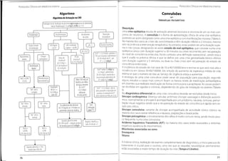 ProtocolosClínicos em Medicino Interna
Protocolos Clínicos em Medicina Interna
Convulsões
Algoritmo
Algoritmode ActuaçãonaCAD
Elaborado por:AnaIsabelCosta
/•
s
Avaliação inicial. Avaliação da glicemia capilar epesquisa de cetonúria.
Iniciar Fluidoterapia:1LdeNaCIa 0.9%naV h
Descrição
Uma crise epiléptica resulta de activação anormal, excessiva e síncrona de um ou mais con-
juntos de neurónios. A convulsão é a forma de apresentação clínica de uma crise epiléptica,
podendo ser assim designada como uma crise epiléptica com manifestações motoras (Tabela I).
Na maioria dos casos as crises são autolimitadas e têm duração inferior a 2 minutos, mesmo
sem recorrência a intervenção terapêutica.No entanto, estas podem ter uma duração supe-
rior e não cessar, designando-se assim estado de mal epiléptico, que consiste numa crise
epiléptica única com duração superior a 30 minutos ou crises recorrentes sem recuperação
do nível de consciência entre elas. Existe contudo uma definição operacional,sendo esta a
que é usada na práctica clínica, e que se define por uma crise generalizada tónico-clónica
com duração superior a 5 minutos, ou duas ou mais crises sem recuperação do estado de
consciência entre estas.
A incidência do estado de mal varia de 10 a 40/100000/ano e estima-se que será mais alta a
incidência em idosos 40-60/100000. Em virtude do aumento da esperança média de vida
estima-se que o número de idas ao Serviço de Urgência esteja a aumentar.
A etiologia de uma crise convulsiva pode variar de população para população, segundo
alguns estudos a causa mais comum foram os baixos níveis de medicação antiepiléptica
em doentes que realizam medicação de forma crónica para sua epilepsia. As causas podem
ser divididas em agudas e crónicas, dependendo do grau de instalação no doente (Tabela
fInsulinoterapia ] Reposição
depotássio
Bicarbonato
de sódio
[ Fluidoterapia j
] [Diuresemantida]
CAD moderada
a grave- via IM ^
ph-7
Avaliar estado
de hidratação
CAD ligeira
-via EV
(ph <6
^9 }
rSeK+ < 33 mEq/L: protelar o '
TTOcom insulina e administrar
20-30 mEq/h de K+,até
K+ > 33 mEq/L
Hipovolémia
severa
P0 de
insulina R
(0.14U/Kg/h)
^
Choque
cardiogénico
V
Bolus de
insulina R
(0.1 U/Kg) -h
PC deinsulina R
(0.1U/Kg/h)
Desidratação
ligeira
Se K+ entre 3.3 mEq/L ã
53 mEq/L:administrar
20-30 mEq/h,mantendo a
concentração plasmática de
K+ entre 4a 5mEq/L
— — 
Monitorização
hemodinâmica
-S
NaCI a 0.9%
Diluir100mEq de
NaHC03em 400cc
de água,durante
2h.Se K+
<53 mEq/L
adicionar
20mEqdeKCL
(IL/h)
Insulina R
IM (0.1
-
0.2U/Kg a
cada 2h)
Se K+>53 mEq/L: não se
deve proceder à reposição de
potássio.A avaliação de K+
L
sérico deverá ser feita de 2/2h
Na+ sérico
corrigido No diagnóstico diferencial de uma crise convulsiva deverão ser excluídas desde inicio:
Síncope cardiogénica: (doença valvular, arritmias) síncope vasovagal e disfunção autonô-
mica, normalmente a síncope é acompanhada por um pródomo, náuseas, tonturas, pertur-
bação visual negativa sendo que a recuperação do estado de consciência é rápida sem es-
tado pós crítico.
Síncope convulsiva: variante da síncope acompanhada de actividade tónico clónica na
maioria dos casos existe referência a náuseas, palpitações e bradicardia.
Sincope psicogénica: o encerramento dos olhos é muito comum nesta, sendo muito pou-
co frequente numa crise convulsiva.
Acidente Isquémico Transitório (AIT): na maioria dos casos estão associados a sintomas
negativos (ausência de movimentos).
Mioclonias associadas ao sono
Enxaqueca
Tétano
Na+ sérico
Na+ sérico
elevado Seaglicemianãodiminuir
50-75 mg/dL na 1.ah deve-se
aumentar a dosedeinsulina
v y
Sem
baixo
indicação
^
paraTTO ^
Na+ sérico
normal
Quando glicemiaentre f
250-300mg/dL-redução da dose
deinsulina para 0.05U/Kg/h s
Repetir oNaHC03 a
cada 2h até ph >7
0.9%
0.45%
1(250-500mL/h)J
[(250-500 mL/h)J
A história clínica, realização de exames complementares de diagnóstico, o inicio precoce do
tratamento é crucial para o sucesso, uma vez que as sequelas neurológicas permanentes
estão associadas a maior tempo de duração da crise (Tempo é Cérebro).
Quando glicemia =250:
mudar para DW5%
77
76
 