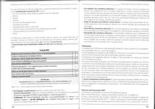 Protocolos Clínicos em Medicina Interna
Protocolos Clínicos em Medicina Interna
• Eco-doppler dos membros inferiores: É o exame de imagem inicial na avaliação do
doente com suspeita de TVP; os achados diagnósticos incluem: anormal compressão
venosa, doppler anormal, presença de banda ecogánica, mudança anormal de diâmetro
aquando da manobra de Valsalva; se inicialmente negativo e a suspeita clínica é elevada
ponderar repetição entre o dia 5 e 7; tem uma capacidade limitada para a detecção de
TVP isolada nas veias ilíacas, soleares e gemelares.
• Angio-TC da veia cava inferior e veias ilíacas: É utilizado para a visualização de obs-
truções proximais; recomendada em doente com contra-indicação para a realização de
venografia.
• Veno-RM dos membros inferiores:Tem acurácia diagnóstica semelhante à venografia;
é recomendada como alternativa à venografia em casos de reação alérgica ao contraste.
• Venografia dos membros inferiores: É considerada a referência para o diagnóstico da
TVP, no entanto não está recomendada a sua realização na investigação inicial perante a
suspeita diagnóstica de TVP; recomendada em casos em que não é possível a realização
de eco-doppler dos membros inferiores, quando os exames imagem nâo-invasivos são
inconclusivos ou discordantes com a suspeita clínica.
deTVP são inespecíficos, podendo mesmo ser assintomática. O espec
Os sinais e sintomas
tro de manifestações clínicas daTVP incluem:
• Dor com eventual cordão doloroso palpável (veia trombosada);
• Edema;
• Tensão;
• Eritema;
Aumento da temperatura local;
• Impotência funcional;
• Ingurgitamento venoso superficial;
• Sinal de Homans presente (dor à dorsiflexão passiva do pé);
• Cianose periférica nos membros inferiores;
• Febre.
A Phlegmasia cerúlea dolens é uma trombose venosa massiva que causa obstrução da
drenagem venosa do membro e que se caracteriza por dor severa, edema, cianose, gan-
grena venosa e, nos casos mais graves,por síndrome compartimentai.
A determinação da probabilidade clínica deTVP pode ser efetuada através da Escala de
Wells: Tratamento
A terapêutica na TVP deve ser individualizada, tendo em conta o doente e as suas preferên-
cias, a gravidade clínica e o risco hemorrágico.
A anticoagulação é a terapêutica de eleição na TVP, tendo como objetivos a prevenção de
recorrência da trombose e das suas complicações precoces e tardias.
A terapêutica anticoagulante deve ser iniciada na TVP proximal e na maioria dos doentes
com TVP distai sintomática.
Num grupo selecionado de doentes com TVP distai nomeadamente nos doentes com TVP com
muito baixo risco de embolização, poderá estar recomendado apenas a vigilância clínica e ima-
giológica durante2 semanas após o diagnóstico; estes casos incluem os doentes com TVP minor
de veias musculares, com D-dímeros negativos, com eco-doppler com achados não diagnósti-
cos, com sintomas minor e sem fatores de risco para extensão do trombo, e com elevado risco
hemorrágico. Os fatores de risco para extensão do trombo são: fator de risco reversível não identi-
ficado, extensão do trombo, trombo próximo de veias proximais, d-dímeros positivos, neoplasia
ativa,história de TEV e hospitalização.
As opções terapêuticas no fase agudo são: anticoagulação parentérica (HBPM, HNF ou fon-
daparinux) e antagonistas da vitamina K, como a varfarina; anticoagulação parentérica se-
guida de dabigatrano; rivaroxabano ou apixabano - anticoagulantes orais não antagonistas
da vitamina K.
Escala deWells
Neoplasia ativa (em tratamento nos últimos 6 meses outratamento paliativo)
Paralisia ou imobilização das extremidades inferiores
Imobilização>3 dias ou cirurgia major nasúltimas 4semanas
Tensão localizada na distribuiçãodo sistema venoso profundo
Edema de todo o membro inferior
Edema da região gemelar (>3 cm) comparativamente ao membro contralateral
(medido abaixo da tuberosidade datíbia)
Edema com sinal de Godet (superior no membro sintomático)
Veias colaterais visíveis (não varicosas)
Diagnóstico alternativo provável
1
1
1
1
1
1
1
1
-2
Classificação:
ProbabilidadeElevada se >3 •Probabilidade Moderada se 1 ou 2 •Baixa Probabilidade se <0
Se ambos osmembros inferiores estãosintomáticos,classificar o membro com maior envolvimento
Fonte: ICS! 2011-HealthCareGuidelineVenousThromboembolismDiagnosis andTreatment
investigação complementar perante a suspeita clínica deTVP, inclui:
• Exames laboratoriais:Sugere-se a avaliação analítica com Hemograma com plaquetas,
Provas deCoagulação(TBINR);Funçãohepática e renal;lonograma;CK.
• D-Dímeros: Têm boa sensibilidade, mas tem pouca especificidade; têm elevado valor
preditivo negativo - cut-off <500ng/mL; são utilizados como teste de triagem inicial
perante a suspeita clínica deTVP.
Heparina não fracionada (HNF)
Considerar a sua utilização no caso deTVP iliofemoral massiva.
Bólus inicial de 80UI/kg e.v., seguido de perfusão contínua com 18Ul/kg/h e.v..
As doses subsequentes são ajustadas utilizando um normograma baseado no tempo de
tromboplastina parcial ativada (aPTT) - Anexo 2, até alcançar níveis terapêuticos de hepari-
na, que correspondem a um prolongamento do aPTT entre 1,5 a 2,5 vezes o aPTT controlo.
A
83
82
 