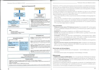 F
Protocolos Clínicos em Medicina Interna
Protocolos Clínicos em Medicina Interna
Atualmente, na TVP na ausência de neoplasia, está recomendado o uso preferencial dos antico-
agulantes orais não antagonistas da vitamina K reiativamente aos antagonistas da vitamina K.
Nos doentes que recusem ou que apresentem intolerância aos anticoagulantes a terapêu-
tica com ácido acetilsalicílico é uma alternativa.
A duração da terapêutica anticoagulante deverá ser decidida com base no risco individual
de recorrência da TVP e no risco hemorrágico, bem como na preferência do doente. A du-
ração do tratamento deve ser no mínimo de 3 meses.
• TVP em que se identifica um fator causal reversível está recomendada a anticoagulação du-
rante 3 meses.
• TVP em que não se identificam fatores causais/idiopática é recomendada anticoagulação
durante pelo menos 3 meses, com reavaliação e decisão de terapêutica a longo prazo. É
recomendada a anticoagulação a longo prazo para doentes com um primeiro evento de
TVP e risco hemorrágico baixo e moderado.
Algoritmo de Tratamento da TVP
TVPproximal/TVP distai*
TVPiliofemoralmassiva
i
i
•Iniciaranticoagulação*
•Monitorização einternamento
•Considerartrombólise
•Iniciar anticoagulação*
•Monitorização
•Decisãolocaldetratamento*
 * TVP distaicommuitobaixo risco de embolização:ponderar vigilância clínica e
imagiolóqica nas 2 semanas após odiagnóstico seminiciar anticoagulação.
-Fatores de risco para extensão do trombo: fator de risco reversível não
identificado,extensão do trombo,trombo próximo de veias proximais,d-dímeros
positivos,neoplasia ativa,história deTEV,hospitalização
# Considerar tratamento em ambulatório se estabilidade hemodinâmica, baixo risco
hemorrágico, função renal normal, e presença de condições para o cumprimento e
monitorização da terapêutica
HNF
Trombólise
Alteplase (rTPA) -lOOmg durante2he.v.
ou0,6mg/kg e.v.durante15minutos-
dose máxima de 50mg
1.a linha na fase aguda
Embolectomia
Casos particulares
• Phlegmasia cerúlea dolens/TVP iliofemoral massiva: Recomendada HNF na fase aguda;
deve ser considerada a realização detrombólise ou trombectomia por cateter se isquemia
ou gangrena.
• Neoplasias: Recomendada a terapêutica com HBPM enquanto doença ativa.
• Gravidez: Recomendada anticoagulação com HBPM durante a gravidez e durante pelo
menos 3 meses após ao parto.
• Trombofilias: Síndrome dos anticorpos antifosfolipídicos, anticoagulante lúpico, défice
de proteína C ou 5, homozigotia para o fator V de Leiden e mutação da protrombina
G20210A: recomendada a terapêutica anticoagulante a longo prazo.
• Recorrência (2 ou mais episódios de TVP): Recomendada a terapêutica anticoagulante a
longo prazo.
• Recorrência deTEVem doentes sob anticoagulantes orais: A terapêutica ser alterada para
HBPM, se ocorrer enquanto terapêutica com HBPM a sua dose deve ser incrementada
(até cerca de 1/4 a 1/3 da dose anterior).
Considerar em alternativa à trombólise
*Anticoagulação
- Opções:
• Rivaroxabano ou Apixabano
• Anticoagulante parentérico seguidode Dabigatrano
• Anticoagulante parentérico +Varfarina
Anticoagulantes orais
• Rivaroxabano- Dose inicial na fase aguda de 15mg 2id durante 21 dias, seguido
de 20mg/dia; i dose para 15mg/dia, se CICr <50ml/min; Contra-indicado se CICi
<15mL/min,insuficiência hepática grave ou gravidez
• Apixabano- Dose inicialna faseaguda de lOmg 2id durante 7 dias,seguido de
5m 2id;idose para 2,5mg 2id, se CICr entre 15-29mL/min;ou 2 ou mais de entre: idade
>80anos,peso<60kg e creatinina sérica >1,5mg/dL;Contra-indicado,seCICr <15mL/min
• Dabigatrano - Inicialmente anticoagulante parentérico 5 a 10 dias na fase
aguda, seguido de 150mg 2id;idose para 1lOmg 2id,seum de entre:Idade >80anos
e twE&Jiica comversçam
*)
;se 2ai mw demor.QCrmt }(M9ml/mln,«áaóeent
*
75-80 anos.Dfltt ou gastrite, e risco elevado de hemowpa.Conua-m
ívado se CICr
<30mL/min
Anticoagulantesparentéricos
Devem ser mantidos por 5 a 10 dias.
HBPM HNF
Bólus 80UI/kg e.v., seguido de
perfusão contínua a 18UI/kg/h
Enoxaparina - 1mg/kg 12/12h ou
1,5mg/kg/dia s.c
Se CICr <30ml/min, i dose em50%
Considerar outras HBPM Ajuste de dose com base no
aPTT até aPTT entre 1,5-2,5x o
controlo.
Suspender durante trombólise
Reiniciar após trombólise se
aPTT inferior a 2xo controlo
ConsiderarFondaparinux
Intervenções não farmacológicas
• Meias de compressão elástica após anticoagulação - recomendadas para o tratamento
sintomático.
• Mobilização precoce após anticoagulação e sintomatologia controlada.
• Varfarina - Dose inicial 5mg/dia (ou 10mg/dia}, introduzida em paralelo com a
HBPMouHNF. Ajustada índividualmente até INR emnívellerapéutico- intervaloentre 2-3
A heparma pode ser descontinuada após INR em níveis terapêuticos 2diasconsecutivos
Intervenções não farmacológicas
Meias decompressão elástica seTVP
- Mobilização precoceapós anticoagulaçaoecontrolo sintomático
Referenciação
O trabalho em equipa multidisciplinar com a Cirurgia Vascular e Radiologia é fundamen-
tal para a avaliação diagnóstica e orientação terapêutica dos doentes com suspeita de TVP.
A decisão do local de tratamento deve ser individualizado, tendo em conta o doente e as
suas preferências e a gravidade clínica.
O tratamento em ambulatório pode ser considerado nos doentes com estabilidade hemodi-
nâmica, baixo risco hemorrágico, sem insuficiência renal, e com suporte e condições para o
cumprimento e monitorização da terapêutica anticoagulante.
Prevenção secundária
- Anticoagulantesrecomendados para terapêutica a longo prazo;HBPM,varfarina,rivaroxabano,apixabano ou dabigatrano.
- Duração - 3 meses; se fator causal reversível: pelo menos 3 meses;se idiopática,com posterior reavaliação: a longo prazo; dois ou mais eventos deTVP
documentados ou trombofilia.
- Neoplasias -recomendada a terapêutica com HBPMenquanto doença ativa.
- Nos doentesquerecusem ou comintolerância aos anticoagulantesa terapêutica com ácido acetilsalicílico ou os filtros na veia cavainferior,são alternativa.
87
86
 