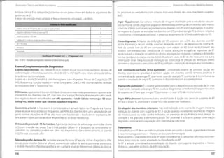 V
ProtocolosClínicos em MedicinaInterna
Protocolos Clínicos em Medicina Interna
sos proximais ao embolismo com colapso dos vasos distais) são raros mas fazem suspeitar
de EP
.
bilidade clínica. Esta categorização tornou-se um passo-chave em todos os algoritmos dia-
gnósticos de EP.
A regra de previsão mais validada e frequentemente utilizada é a de Wells.
Angio-
TCpulmonar: Constitui o método de imagem de eleição para o estudo da vascula-
tura pulmonar,sendo diagnóstica quando demonstra a presença de umtrombo pelo menos
a nível das artérias pulmonares segmentares;nos doentes com EP improvável e angio-TC pulmo-
nar negativa a EP pode ser excluída; nos doentes com EP provável e angio-TC pulmonar negativa
á controverso a investigação adicional. A presença de aumento do VD indica disfunção do VD.
CritériosdeWellsmodificados
Sintomas clínicos deTVP (edema,dor à palpação da região gemelar) 3
Diagnóstico alternativo é menos provável queTEP 3
Frequência cardíaca >100 bpm 1T
Imobilização (>3 dias) ou cirurgia nas últimas 4 semanas 1,5 Ecocardiograma: Achados de disfunção do VD ocorrem em >25% dos doentes com EP
aguda. A presença de um padrão anormal de ejeção do VD e de depressão da contractili-
dade da parede livre do VD em comparação com o ápex do VD (sinal de McConnelI) são
achados com elevado valor preditivo de EP; outras alterações ecográficas sugestivas de EP
aguda incluem a dilatação do ventrículo direito,regurgitação tricúspide, e presença de trombo
livre nas cavidades cardíacas direitas. Está indicado em casos de EP de alto risco, uma vez que a
presença de sinais inequívocos de disfunção ou sobrecarga de pressão do ventrículo direito
permitem o diagnóstico presuntivo de EP e justificam a realização de terapêutica trombolítica.
TEP /TVP prévio 1,5
Hemoptises 1
Malignidade 1
Classificação:EPprovável>4,0 • EPimprovável<4
,0
Fonte: ESC2014- Orientações paradiagnóstico etratamento da Embolia Pulmonar aguda.
Exames Complementares de Diagnóstico
Exames laboratoriais: São inespecíficos, e podem incluir leucocitose, aumento da taxa de
sedimentação eritrocitária, aumento sério da LDH e AST (GOT) com níveis séricos de bilirru-
bina dentro da normalidade.
Sugere-se a avaliação analítica com Hemograma com plaquetas, Provas de Coagulação (TP
,
INR);Bioquímica; Função hepática e renal; lonograma;CK e CK-MB; Biomarcadores de lesão
do miocárdio (BNP eTroponinaThs).
Scan ventilação/perfusõo (V/Q) pulmonar: Considerado exame de primeira opção em
doentes jovens e na gravidez; é também opção em doentes com D-dímeros positivos e
contra-indicação para angio-TC pulmonar, quando a angio-TC pulmonar é inconclusiva ou
quando o resultado da angio-
TC pulmonar é discordante com a suspeita clínica.
Angiografiapulmonar: É o exame gold-standard para o diagnóstico ou exclusão da EP
,mas
é raramente realizado pela angio-TC ter acurácia diagnóstica semelhante;é opção nos casos
de suspeita de EP em que a angio-TC pulmonar e o scan V/Q são inconclusivos.
D-Dímeros:Apresentam boa sensibilidade (níveis anormais estão presentes em aproximada-
mente 95% dos doentes com EP), mas tem pouca especificidade; têm elevado valor predi-
tivo negativo;devem ser utilizados cut-offs ajustados à idade (idade menor que 50 anos:
500ng/mL;idade maior que 50 anos:idade x lOng/mL).
Angio-RM pulmonar: Apresenta baixa sensibilidade; é opção nos casos de suspeita de EP
em que a angio-TC pulmonar e o scan V/Q não podem ser realizados.
Eco-doppler dos membros inferiores: Não está indicado com exame de imagem inicial na
avaliação do doente com suspeita de EP; é opção quando os restantes exames de imagem
são inconclusivos ou estão contra-indicados, na presença de insuficiência renal, alergia ao
contraste e na gravidez; a demonstração deTVP proximal é suficiente para a confirmação
diagnóstica e iniciar anticoagulação sem investigação adicional.
Gasimetria arterial: A hipoxemia é considerada um achado típico na EP aguda e a hipoca-
pnia e alcalose respiratória são frequentes; até 40% dos doentes têm uma saturação de oxi-
génio normal; situações de EP de alto risco com hipotensão e insuficiência respiratória de-
sencadeiam hipercapnia e acidose respiratória ou acidose metabólica.
Eletrocardiogramade 12 derivações: A presença de sinais de sobrecarga ventricular direita
(VD) com inversão das ondas T de V1-V4, padrão QR em VI e bloqueio de ramo direito in-
completo ou completo podem ser úteis no diagnóstico. Caracteristicamente, o padrão
S1Q3T3 está associado a EP
Tratamento
A terapêutica na EP deve ser individualizada,tendo em conta o doente,a gravidade clínica e
o risco hemorrágico {Anexo 1 - Fatores de risco para hemorragia).
Relativamente à gravidade clínica da EP pode considerar-se 3 categorias: alto risco,risco inter-
médio, baixo risco, tal como abordado na Classificação da EP.
Na EP a atitude prioritária é a estabilização do doente com suporte respiratório e hemo-
dinâmico, para além do início da anticoagulação.
Telerradiografia de tórax PA: Achados inespecíficos na EP aguda; útil no diagnóstico dife-
rencial; pode mostrar derrame pleural, aumento do calibre da artéria pulmonar, atelectasia;
o sinal de Hampton (hipotransparência em cunha) e sinal de Westermark (dilatação dos va-
107
106
i
 