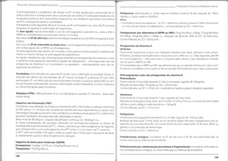 Protocolos Clínicos em Medicino Interna Protocolos Clínicos em Medicino Interno
A anticoagulação é a terapêutica de eleição na EP, na fase aguda para a prevenção de re-
cidivas precoces, e a longo prazo para a prevenção secundária. A instituição terapêutica an-
ticoagulante precoce tem implicações prognósticas, na medida em que reduza recorrência
da ER e consequentemente a mortalidade.
A terapêutica anticoagulante deve ser iniciada,na EP confirmada e nos casos de EP provável,
enquanto se aguarda a confirmação do diagnóstico.
Na fase aguda está recomendado o uso de anticoagulantes parentéricos, como a HNF
, a
HBPM ou o fondaparinux durante pelo menos 5 a 10 dias.
Nos casos de EP dealto risco, está recomendada a terapêutica com HNF e terapêutica trom-
bolítica.
Nos casos de EP de intermédio ou baixo risco, os anticoagulantes parentéricos recomenda-
dos na fase aguda são a HBPM ou o fondaparinux.
Os anticoagulantes orais devem ser iniciados o mais precocemente possível, e preferencial-
mente no mesmo dia que os anticoagulantes parentéricos.
As opções terapêuticas são: anticoagulação parentérica e antagonistas da vitamina K, como
a varfarina; anticoagulação parentérica seguida de dabigatrano - anticoagulante oral não
antagonista da vitamina K; ou rivaroxabano ou apixabano - anticoagulantes orais não an-
tagonistas da vitamina K.
Dalteparina: 200UI/kg/dia s.c. (dose máxima 18,000UI) durante 30 dias, seguido de 150UI/
/kg/dia s.c. (dose máxima 18,000111).
Notas:
- Insuficiência renal: enoxaparina - se CICr <30ml/min,reduzir a dose em 50% e monitorizar
os níveis do anti-factor Xa; dalteparina - contra-indicada se CICr <30ml/min.
Fondaparinux (em alternativa à HBPM ou HNF): 5mg/dia (Peso <50kg); 7,5mg/dia (Peso
50-1OOkg); 10mg/dia (Peso >10Okg) s.c.. Redução de dose em 50% se CICr 30-50mL/min.
Contra-indicado se CICr <30mL/min.
Antagonistas da Vitamina K
Varfarina
Dose inicial 5mg/dia peros (p.o.) (ou lOmg em doentes com idade <60 anos e sem comor-
bilidades), ajustada individualmente e de acordo com o INR nos 5 a 7 dias seguintes,até INR
em nível terapêutico - intervalo entre 2-3, durante pelo menos 2 dias. Iniciada em simultâ-
neo ou após a HBPM ou HNF.
É recomendado que a HBPM ou HNF seja administrada por um período mínimo de 5 dias, e con-
tinuada em simultâneo com a varfarina até ser atingido INR terapêutico por 2 dias consecutivos.
Trombólise, está indicada nos casos de EP de alto risco confirmado ou provável. Outras in-
dicações que devem ser consideradas são: EP maciço na angio-TC pulmonar, EP com hipo-
xemia grave, EP com disfunção do ventrículo direito, trombo na aurícula direita (AD) ou ven-
tricular, foromen ovole patente, durante a reanimação cardio-respiratória.O Anexo 3 descreve
as contra-indicações paraTrombólise.
Anticoagulantes orais não antagonistas da vitamina K
Rivaroxabano
Dose inicial de 15mg 2xdia durante 21 dias (3 semanas), seguido de 20mg/dia.
Redução de dose para 15mg/dia, se CICr <50mL/min.
Contra-indicado, se CICr <15mL/min, insuficiência hepática grave e durante a gravidez.
Alteplase (rTPA): 10Omg durante 2h e.v. ou 0,6mg/kg e.v. durante 15 minutos - dose máxi-
ma de 50mg.
Apixabano
Dose inicial de 10mg 2xdia durante 7 dias, seguido de 5mg 2xdia.
Redução de dose para 2,5mg 2xdia, se CICr entre 15-29mlVmin; ou 2 ou mais de entre: idade
>80 anos, peso <60kg e creatinina sérica >1,5mg/dL.
Contra-indicado, se CICr <15mL/min.
Heparina não fracionada (HNF)
Considerar a sua utilização,se choque ou hipotensão (PAS <90mmHg ou redução >40mmHg
da TAS prévia >15 minutos não causada por arritmia de novo, hipovolemia ou sepsis); risco
hemorrágico elevado (curta semi-vida e antídoto);insuficiência renal grave (CICr <30ml/min);
provável trombólise; absorção reduzida (obesidade mórbida).
Bolus inicial de 80UI/kg e.v., seguido de perfusão contínua com 18UI/kg/h e.v..
As doses subsequentes são ajustadas utilizando um normograma baseado no tempo de
tromboplastina parcial ativada (aPTT) - Anexo2,até alcançar níveis terapêuticos de heparina,
que correspondem a um prolongamento do aPTT entre 1,5 a 2,5 vezes o aPTT controlo.
O aPTT deve ser medido 4-6h após o bólus, e a partir daí, 3 horas após cada ajuste de dose,
ou diariamente quando a dose terapêutica for atingida.
Dabigatrano
Inicialmente anticoagulante parentérico 5 a 10 dias, seguido de 150mg 2xdia.
Redução de dose para 110mg 2xdia, se um de entre: idade >80 anos e terapêutica com ve-
rapamilo; se 2 ou mais de entre: CLCr entre 30-49 mL/min, idade entre 75-80 anos, DRGE ou
gastrite, e risco elevado de hemorragia.
Contra-indicado, se CICr <30ml/min.
Embolectomia cirúrgica: Considerar na EP de alto risco e EP de risco intermédio-alto, se
contra-indicação ou falência da trombólise.
Heparina de baixo peso molecular (HBPM)
Enoxaparina: 1mg/kg 12/12h ou 1,5mg/kg/dia por via s.c.
Tinzaparina: 175UI/kg/dia s.c.
Embolectomia por cateterização percutânea e fragmentação:Considerar como alterna-
tiva à embolectomia cirúrgica, se contra-indicação ou falência da trombólise.
108
109
 