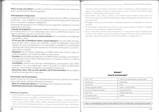1
l
_ I ment of Acute Pulmonary Embolism of the European Society of Cardiology (ESC). 2014 ESC guidelines on the
diagnosis and management of acute pulmonary embolism. Eur Heart J. 2014 Nov 14;35(43):3033-69, 3069a-
3069k. doi: 10.1093/eurheartj/ehu283.Epub 2014 Aug 29.
3. Dupras D, Bluhm J, Felty C, Hansen C, Johnson T, Lim K, Maddali S, Marshall P
, Messner R Skeik N. Institute for
Clinicai Systems Improvement.VenousThromboembolism Diagnosis andTreatment.http://bit.lyA/TE0113.Up-
dated January 2013.
4. Anticoagulation in acute pulmonary embolism.In UpToDate.Disponível em: www.uptodate.com. Acedido em
30/06/2016.
5. Fibrinolytic therapy in acute pulmonary embolism and lower extremity deep vein thrombosis. In UpToDate.
Disponível em: www.uptodate.com. Acedido em 30/06/2016.
6. Kearon C, Akl EA,Orneias J, Blaivas A,Jimenez D, Bounameaux H, Huisman M, King CS, MorrisTA,Sood N, Stevens
SM, Vintch JR, Wells RWoller SC, Moores L.AntithromboticTherapy for VTE Disease: CHEST Guideline and Expert
Panei Report.Chest.2016 Feb;149(2):315-52.doi: 10.1016/j.chest.2015.11.026.Epub 2016 Jan 7.
Protocolos Clínicos em Medicina Interna
Protocolos Clínicos em Medicina Interna
Filtros na veia cava inferior: Considerar se existirem contra-indicações para a anticoagu
lação, e recorrência da EP sob anticoagulação.
Anticoagulação a longo prazo
Os agentes recomendados para a anticoagulação a longo prazo são a HBPM, os antagonistas
da vitamina K - como a varfarina, ou os anticoagulantes orais não antagonistas da vitamina K,
como o rivaroxabano, apixabano e dabigatrano.
Nos doentes que recusem ou com intolerância aos anticoagulantes a terapêutica com ácido
acetilsalicílico é alternativa.
A duração da terapêutica anticoagulante deverá ser decidida com base no risco individual
de recorrência da EP e no risco hemorrágico, bem como na preferência do doente. A du-
ração do tratamento deve ser no mínimo de 3 meses.
- EP em que se identifica um fator causal reversível está recomendada a anticoagulação
oral durante 3 meses.
- EP em que não se identificam fatores causais/idiopática é recomendada anticoagu-
lação por pelo menos 3 meses, com reavaliação e decisão de terapêutica a longo prazo
baseada nos riscos (nomeadamente o risco hemorrágico) e benefícios. É recomendada a
anticoagulação a longo prazo para doentes com um primeiro evento de EP e risco hemor-
rágico baixo e moderado.
- Neoplasias: Recomendada a terapêutica com HBPM durante pelo menos 6 meses, se-
guida de terapêutica com varfarina ou HBPM, se doença ativa.
- Gravidez:Recomendada anticoagulação com HBPM durante a gravidez ecom antagonis-
tas da vitamina K após o parto durante pelo menos 6 semanas (no mínimo 3 meses de
anticoagulação no total).
- Trombofilias: Síndrome dos anticorpos antifosfolipídicos, anticoagulante lúpico, défice
de proteína C ou S, homozigotia para o fator V de Leiden e mutação da protrombina
G20210A - recomendada a terapêutica anticoagulante a longo prazo.
- Recorrência, isto é, dois ou mais episódios, de EP documentados: Recomendada a
terapêutica anticoagulante a longo prazo. Anexo I
Fatores de risco hemorrágico(6)
Intervenções não farmacológicas
Devido ao facto de a EP estar muito frequentemente associada à presença de trombose
venosa profunda dos membros inferiores recomenda-se:
- Meias de compressão elástica:Recomendadas para o tratamento sintomático
- Mobilização precoce após anticoagulação.
• Acidente vascular cerebral isquémico ou hemorrágico prévio
• Idade >75 anos
• DiabetesMellitus
• Hemorragia prévia
• Anemia
• Trombocitopenia
Neoplasia / neoplasia metastizada
• Terapêutica antiagregante plaquetária
• Insuficiência renal crónica
• Mau controlo da terapêutica anticoagulante
• Insuficiência hepática crónica
• Cirurgia recente
Referências de Suporte:
1. Clinicai presentation, evaluation, and diagnosis of the adult with suspected acute pulmonary embolism.In Up-
ToDate Disponível em: www.uptodate.com. Acedido em 30/06/2016.
2. Konstantinides SV, Torbicki A, Agnelli G, Danchin N, Fitzmaurice D, Galiè N, Gibbs JS, Huisman MV, Humbert M,
Kucher N, Lang I, Lankeit M, Lekakis J, Maack C, Mayer E, Meneveau N, Perrier A, Pruszczyk P
, Rasmussen LH,
SchindlerTH, Svitií RVonk Noordegraaf A, Zamorano JL, Zompatori M;Task Force for the Diagnosis and Manage-
• Alcoolismo
• Risco frequente de quedas
Reduzida capacidade funcional
(Considerar risco hemorrágico baixo, na ausência dosfatores;moderado, na presença de um fator;elevado, na presença de doisoumaisfatores )
111
110
 