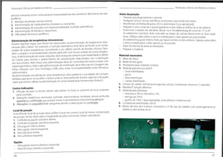 Protocolos Clínicos em Medicina Interna Protocolos Clínicos em Medicina Interna
precisas e levando-se em conta sempre a necessidade da veia centra! em detrimento da veia
periférica.
1. Medição da pressão venosa central.
2. Administração de medicamentos irritantes ou vesicantes.
3. Administração de soluções com hiperosmolaridade (nutrição parentérica).
4. Administração de fármacos vasoactivos.
5. Dificuldade de acesso periférico.
Antes da punção
- Preparar psicologicamente o doente.
- Assegurar acesso venoso periférico se possível,caso ainda não exista.
- Monitorizar oximetria de pulso, ECG e administrar 02 se apropriado.
- Preparar o soro, conectar o prolongamento e tirar todas as bolhas de ar do sistema.
- Posicionar o doente em decúbito dorsal num Trendelemburg de cerca de 15o
a 20°.
Se cateterismo subclávia: Rolo colocado ao longo da coluna dorsal entre as duas espá-
duas. Cabeça caída sobre a cama e voltada para o lado oposto ao puncionado.
Secateterismo jugular interno: Rolo por baixo e entre os dois ombros.Cabeça caída sobre
o leito e rodada para o lado oposto ao da punção.
- Fazer tricotomia da zona se necessário.
- Preparar o material.
Materialnecessário
1. MesadeMayo.
2. Balde do lixo geral.
3. Recipiente para material cortante.
4. Material para técnica estéril:
- luvas esterilizadas.
- gorro.
- bata esterilizada.
- campo esterilizado.
5. Campo de cateter central (porta agulhas,pinças,compressas,tesoura e 2 cápsulas).
6. Betadine®
solução dérmica.
7. Material para anestesia:
- xilocaina a 2% ou lidocaína a 1%.
- seringa de 10ml.
- agulha de 19Gx1 (para aspiração),subcutânea e intramuscular.
8. Compressas esterilizadas 10x10.
9. Balões de soro (em numero consoante
repleto e sem bolhas de ar.
Administração de terapêuticas intravenosas
Existem algumas regras que devem ser observadas na administração de terapêuticas intra-
venosas pelo Cateter. Por exemplo, a nutrição parentérica total deve perfundir num lúmen
isolado de outras terapêuticas, controlando o seu débito através de bomba infusora. Tam-
bém o sangue e os hemoderivados devem perfundir num lúmen isolado de outras terapêu-
ticas.A administração de outras soluções,deve assegurar sempre a permeabilidade e débito
do Cateter para minorar o aparecimento de complicações relacionadas com a obstrução
dos seus lúmens. Além disso, essa administração deve ser controlada de modo a evitar uma
sobrecarga hídrica. Após cada administração de medicação deve efectuar-se a lavagem das
linhas infusoras com Soro Fisiológico 0,9%, para evitar incompatibilidades entre fármacos
administrados.
Na administração simultânea de várias terapêuticas,deve avaliar-se a sua relação de compati-
bilidade, para assim se escolher o lúmen onde se deve perfundir. Existem algumas indicações
sobre que lúmens utilizar na administração de certas terapêuticas intravenosas (Anexo I).
Contra indicações
1. Infecção da pele ou tecido celular subcutâneo no local ou próximo do local proposto
para a punção.
2. Alterações anatómicas estruturais, tumorais, aneurismáticas, trombose venosa profunda
aparente ou confirmada,que possam tornar o procedimento impossível ou perigoso.
3. Alterações na coagulabilidade sanguínea devido a medicações ou patologias.
o n° de vias do cateter) com prolongamento já
Local de punção
A escolha do local de punção deve preferir e levar em conta o local de menor complicação
da punção, sendo observada a integridade da pele e do tecido celular subcutâneo.
1. Confluência jugular-subclávia direita.
2. Confluência jugular-subclávia esquerda.
3. Veia jugular interna direita.
4. Veia jugular interna esquerda.
5. Veia subclávia direita.
6. Veia subclávia esquerda.
*
Opções
- Veia jugular externa (direita e esquerda).
- Veias femorais (direita e esquerda).
t
I
M
16 17
 