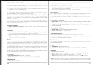 Protocolos Clínicos em Medicina Interna Protocolos Clínicos em Medicina Interna
• Monitorizar os sinais de atropinização de 15/15 minutos na Ia hora, depois 1/1 hora nas
primeiras 6 horas, depois a cada 2 ou 3 horas;
• Se surgirem novamente sinais de hiperestimulação colinérgica repetir bolus de 2-5 mg
de atropina e ajustar a dose de perfusão.
• Miastenia qravis (pode desencadear uma crise)
• Associação com aminofilina, reserpina, succinilcolina, teofilina, depressores respiratórios
como morfina, barbitúricos e fenotiazidas.
• Insuficiência renal (administrar com cuidado, reduzir a posologia).
No SESARAM, por indisponibilidade dos frascos pré-preparados de 500 mg/250 mL de Sulfa-
to de Atropina, torna-se difícil a manutenção com perfusão.
Neste caso preconiza-se a administração em bolus de 2-5 mg de atropina (ampolas de
0,5 mg/mL) em intervalos horários, de acordo com a clínica e sinais de hiperestimulação
colinérgica, com administração de bolus extra no caso de aparecimento de sinais de hiper-
estimulação colinérgica.
A atropina não deve ser suspensa abruptamente, pelo risco de recirculação do produto e
retorno da sintomatologia. Deve ser feito desmame com espaçamentos cada vez maiores
até a suspensão total, de acordo coma clínica.
Efeitos adversos
Reação de dor e calor no local da injeção, taquicardia moderada,hipertensão arterial, pares
tesia transitória, náuseas, vómitos,vertigens, alterações do estado de consciência.
Os efeitos adversos são mais frequentes quanto mais rápida for a administração endoveno
sa.
Administração da Obidoxima
• Dose de carga: 250 mg EV durante 30 minutos.Repetir, se necessário, até 2 vezes,de 2/2
horas.
• Dose de manutenção em perfusão: diluir 750 mg em 50 cc de SF (15 mg/mL), adminis-
trar 3 a 10 mg/Kg/dia.
Intoxicação atropínica
• Sinais de intoxicação por atropina: confusão, pirexía, ausência de ruídos intestinais, re
tenção urinária. Administração da Pralidoxima
• Dose de carga: no mínimo 30 mg/Kg durante 30 minutos
• Dose de manutenção: 8 a 10 mg/Kg/hora
Tratamento
• Suspender a perfusão e reavaliar a cada 30 minutos. Reiniciar a perfusão após a ausência
dos sinais de intoxicação por atropina,com 70-80% da dose prévia;
• Arrefecimento ativo com toalhas molhadas em água fria nas zonas de maior produção de
calor (axilas e virilhas);
• Sedação com diazepam ou midazolam.
Tempo de administração
A administração deve prolongar-se por vários dias, de acordo com a clínica.
Nas intoxicações severas manter a perfusão até o desmame do ventilador ou recuperação
de mais de 50% da atividade das colinesterases.
Oximas
As oximas (obidoxima e pralidoxima) são um grupo de antídotos que atuam através da rea-
tivação das colinesterases.Esta reativação só acontece se a oxima for administrada antes do
"envelhecimento" das enzimas, ou seja, nas primeiras 24h, de preferência nas primeiras 6
horas após a intoxicação.
A reativação enzimática ocorre mais marcadamente na placa neuromuscular, diminuindo
principalmente os efeitos nicotínicos. A pralidoxima não tem efeito no 5NC,por ser incapaz
de penetrar na barreira hemato-encefálica.
A obidoxima é mais potente na reativação das colinesterases,mas apresenta maior toxicidade.
Devem ser administradas sempre em associação com a atropina.
Benzodiazepinas
As convulsões induzidas pela intoxicação por inibidores das colinesterases devem ser trata-
das com benzodiazepinas.
Diazepam
• Apresentação: ampolas de 10 mg/2 mL
• Administrar 5 a 10 mg EV em bolus, repetir a cada 5 a 10 minutos se necessário.
Midazolam
Se persistência das convulsões
• Apresentação: ampolas de 15 mg/3 mL (5 mg/mL) e de 50 mg/10 mL (5 mg/mL)
• Bolus: 0,2 mg/Kg (1 amp 15 mg/3 mL até 15 mL de SF 1 mg/mL)
• Perfusão: 0,02 a 0,10 mg/Kg/h (1 amp 50 mg/10 mL até 50 mL de SF - 1 mg/mL)
Apresentação
• Cloreto de Obidoxima: Ampolas de 250 mg/1 mL
• Pralidoxima: Ampolas com pó para diluir (não disponível no SESARAM)
Nota:Não há evidência de que a Fenitoína tenha algum benefício no tratamento das convulsões
induzidas pela intoxicação pelos inibidores das colinesterases, pelo que o seu uso não é recomen-
dado.
Contraindicações
* Intoxicação por carbamatos
190 191
 