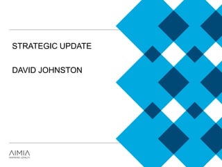 STRATEGIC UPDATE
DAVID JOHNSTON
 