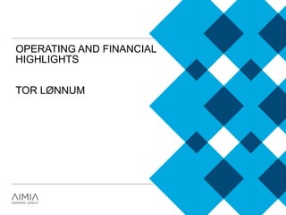 OPERATING AND FINANCIAL
HIGHLIGHTS
TOR LØNNUM
 