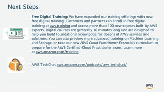 © 2017, Amazon Web Services, Inc. or its Affiliates. All rights reserved.
Next Steps
Free Digital Training: We have expand...