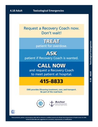 These protocols, policies, and procedures MAY NOT be altered or modified except by the Rhode Island Department of Health Center for EMS.
Contact RI DOH EMS with suggestions for corrections, improvements, or modifications.
4.18 Adult Toxicological Emergencies
4.18AdultToxicologicalEmergencies
 