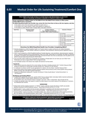 These protocols, policies, and procedures MAY NOT be altered or modified except by the Rhode Island Department of Health Center for EMS.
Contact RI DOH EMS with suggestions for corrections, improvements, or modifications.
6.03 Medical Order for Life Sustaining Treatment/Comfort One
6.03MedicalOrderforLifeSustainingTreatment/ComfortOne
 