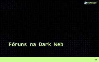 Fóruns na Dark Web
18
 