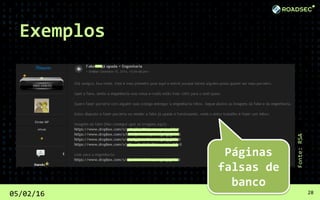 05/02/16 28
Fonte:RSA
Páginas
falsas de
banco
Exemplos
 