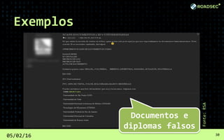 05/02/16 30
Fonte:RSA
Documentos e
diplomas falsos
Exemplos
 