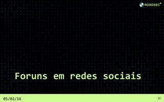 Foruns em redes sociais
05/02/16 32
 