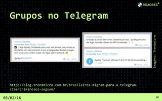 Grupos no Telegram
http://blog.trendmicro.com.br/brasileiros-migram-para-o-telegram-
cibercriminosos-seguem/
05/02/16 38
Imagens:Trendmicro
 