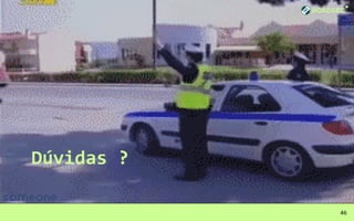 Dúvidas ?
46
 