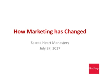 How Marketing has Changed
Sacred Heart Monastery
July 27, 2017
 