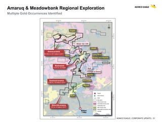 AGNICO EAGLE | CORPORATE UPDATE | 31
Amaruq & Meadowbank Regional Exploration
Multiple Gold Occurrences Identified
 