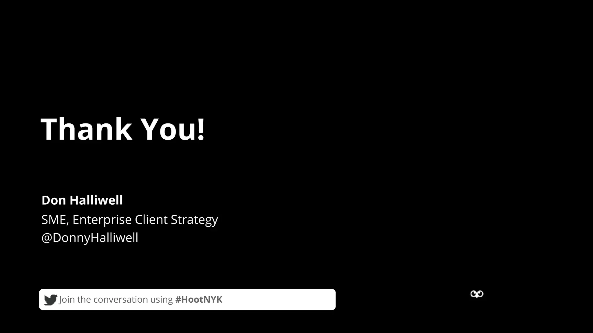 Thank You!
SME, Enterprise Client Strategy
@DonnyHalliwell
Don Halliwell
Join the conversation using #HootNYK
 