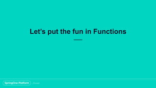 Let’s put the fun in Functions
 