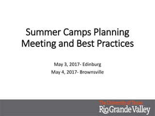 Summer Camps Planning
Meeting and Best Practices
May 3, 2017- Edinburg
May 4, 2017- Brownsville
 