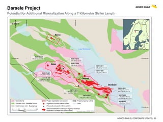 AGNICO EAGLE | CORPORATE UPDATE | 30
Barsele Project
Potential for Additional Mineralization Along a 7 Kilometer Strike Length
 