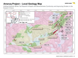 AGNICO EAGLE | CORPORATE UPDATE | 33
Amaruq Project – Local Geology Map
Drilling Extends Whale Tail Deposit at Depth and Demonstrates Continuity and Improving Grades in the
Eastern V Zone
 