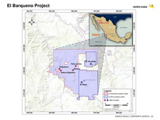 AGNICO EAGLE | CORPORATE UPDATE | 43
El Barqueno Project
 
