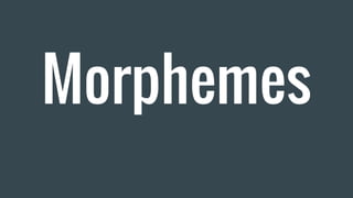 Morphemes
 