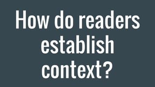 How do readers
establish
context?
 