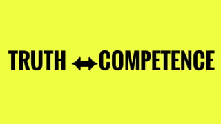 TRUTH ⬌COMPETENCE
 