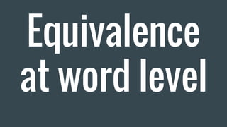 Equivalence
at word level
 