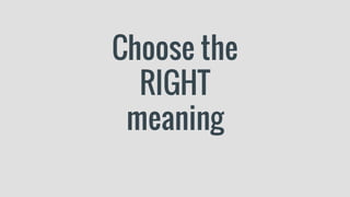 Choose the
RIGHT
meaning
 