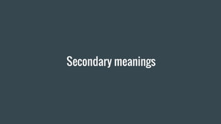 Secondary meanings
 