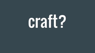 craft?
 