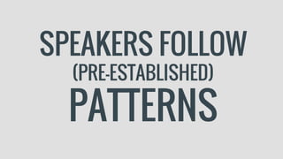 SPEAKERS FOLLOW
(PRE-ESTABLISHED)
PATTERNS
 