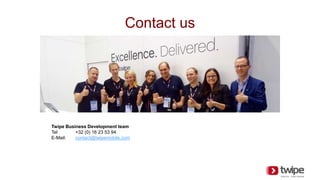 Contact us
Twipe Business Development team
Tel +32 (0) 16 23 53 94
E-Mail: contact@twipemobile.com
 