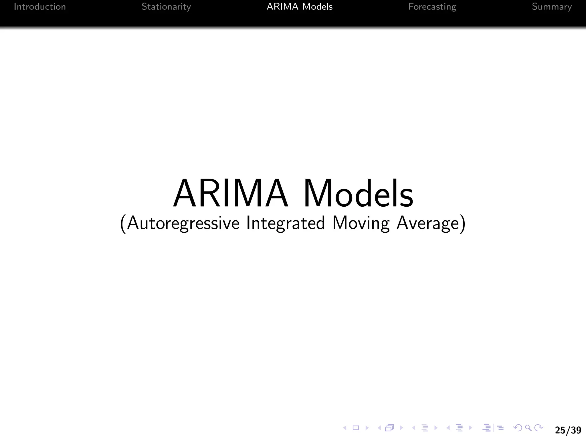 25/39
Introduction Stationarity ARIMA Models Forecasting Summary
ARIMA Models
(Autoregressive Integrated Moving Average)
 