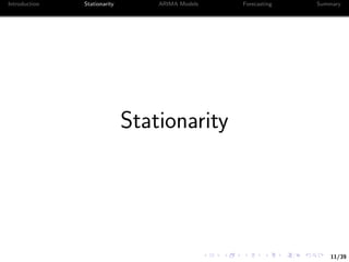 11/39
Introduction Stationarity ARIMA Models Forecasting Summary
Stationarity
 