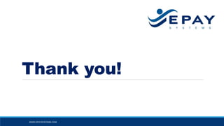 Thank you!
WWW.EPAYSYSTEMS.COM
 
