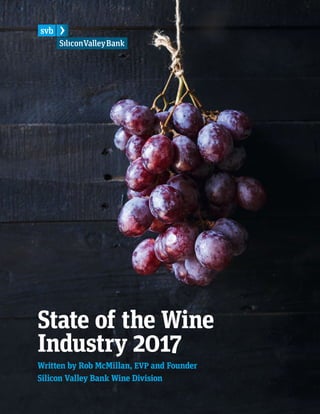 State of the Wine
Industry 2017
Written by Rob McMillan, EVP and Founder
Silicon Valley Bank Wine Division
 