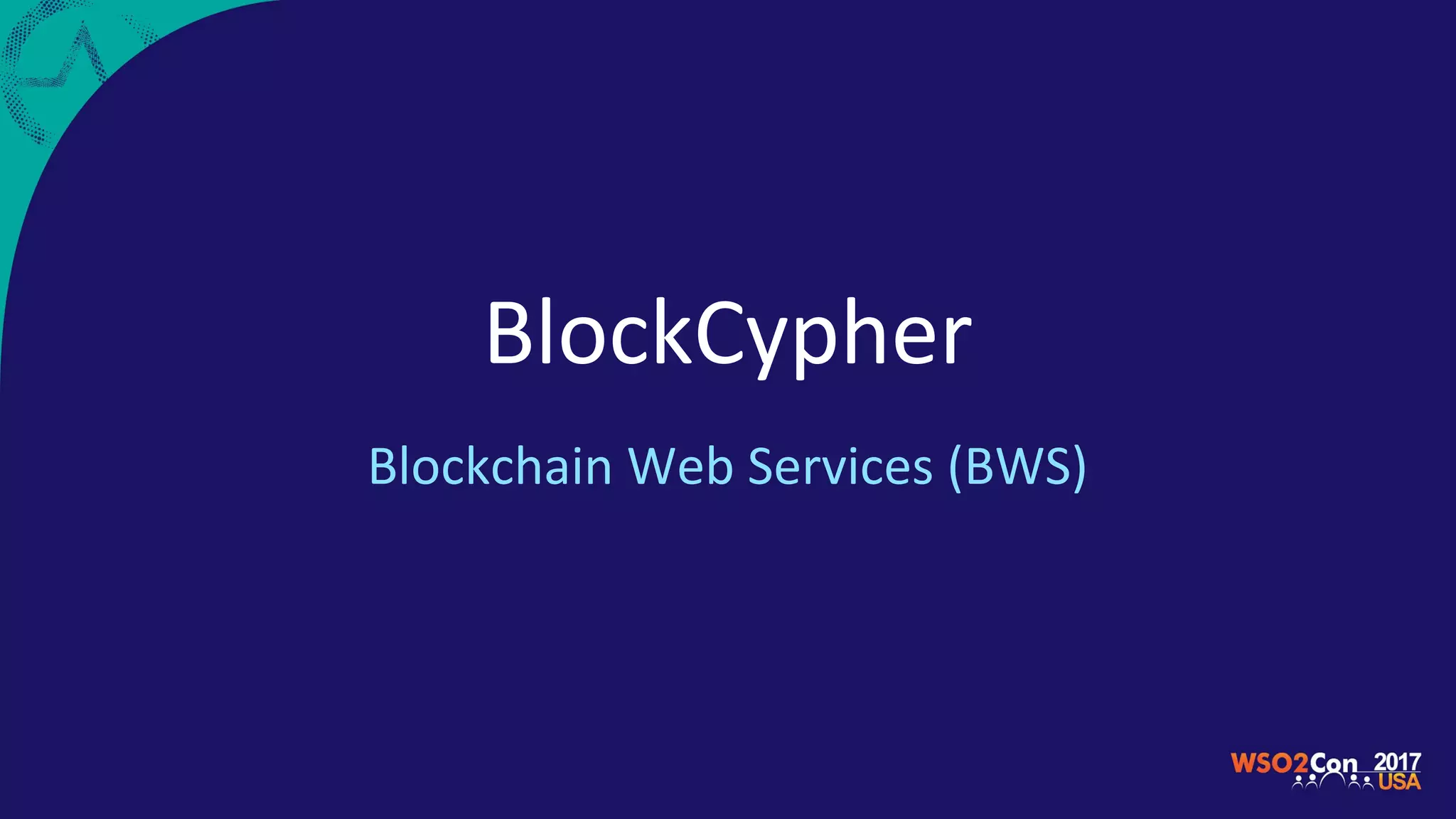 BlockCypher
Blockchain Web Services (BWS)
 